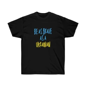 'BE AS BRAVE AS A UKRAINIAN' UNISEX COTTON TEE