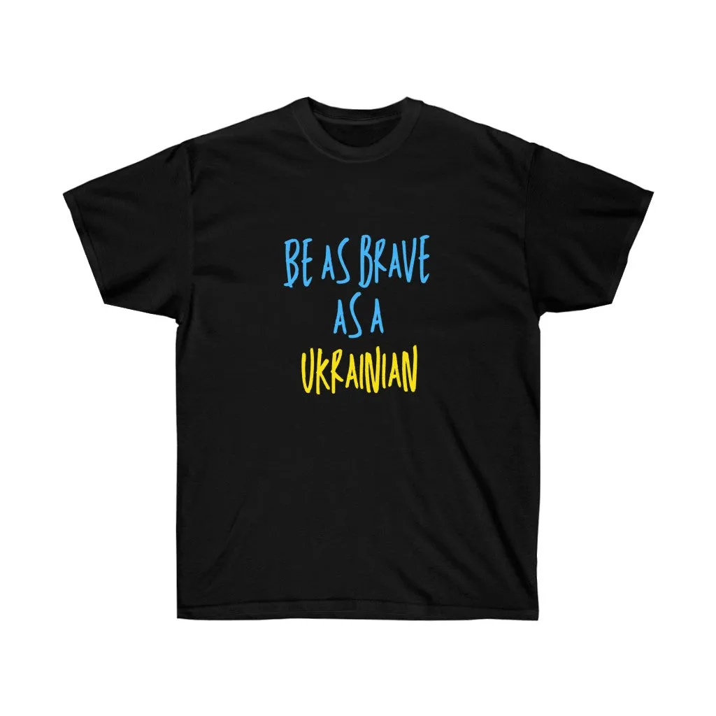 'BE AS BRAVE AS A UKRAINIAN' UNISEX COTTON TEE