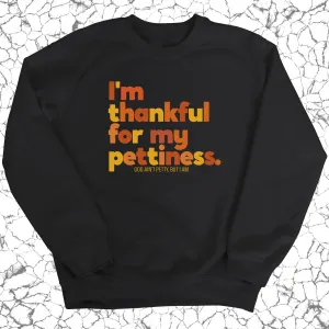 I'm thankful for my Pettiness Unisex Sweatshirt